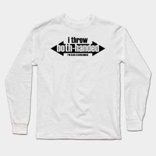 I Throw Both-Handed & I'm a Gloveaholic (black text) Long Sleeve T-Shirt